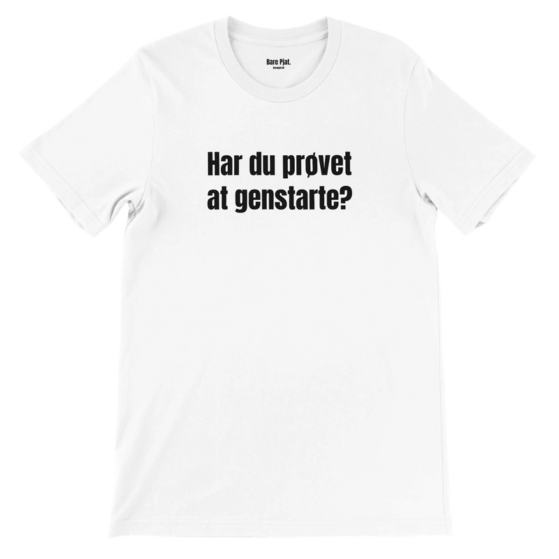 Hvid t-shirt med teksten ”Har du prøvet at genstarte?”