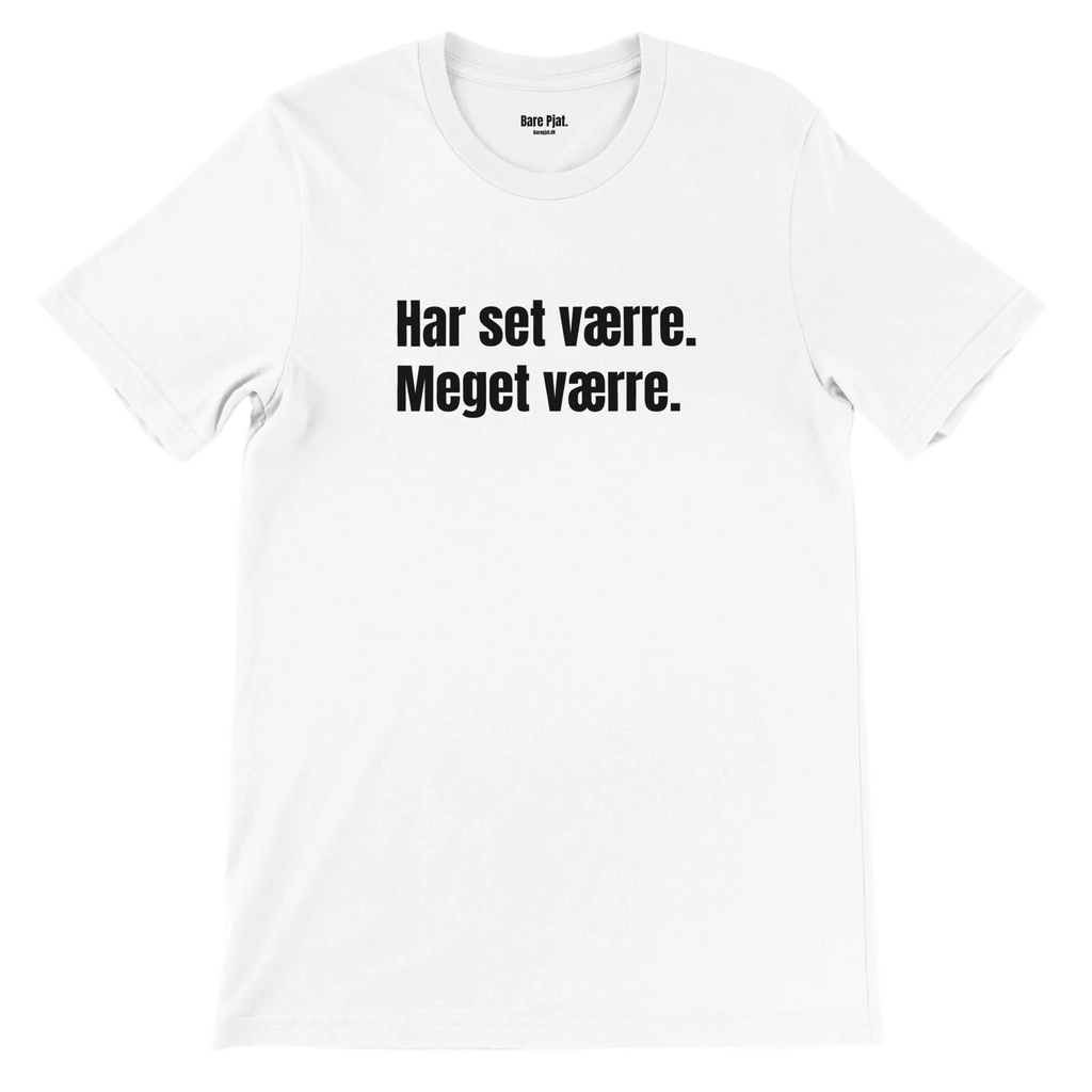 Hvid t-shirt med teksten ”Har set værre. Meget værre.”
