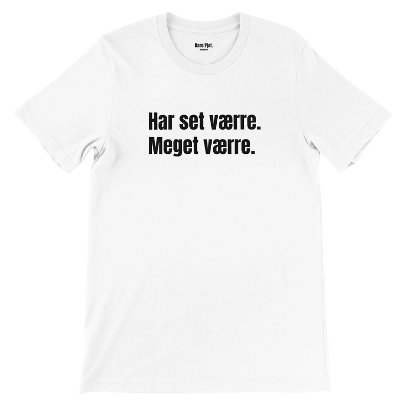 Hvid t-shirt med teksten ”Har set værre. Meget værre.”