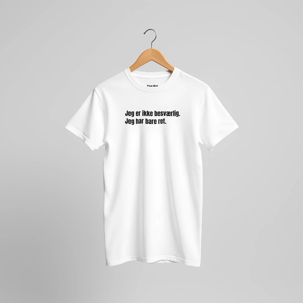 T-shirt fra Bare Pjat med teksten ”Jeg er ikke besværlig. Jeg har bare ret.”, alternativ visning