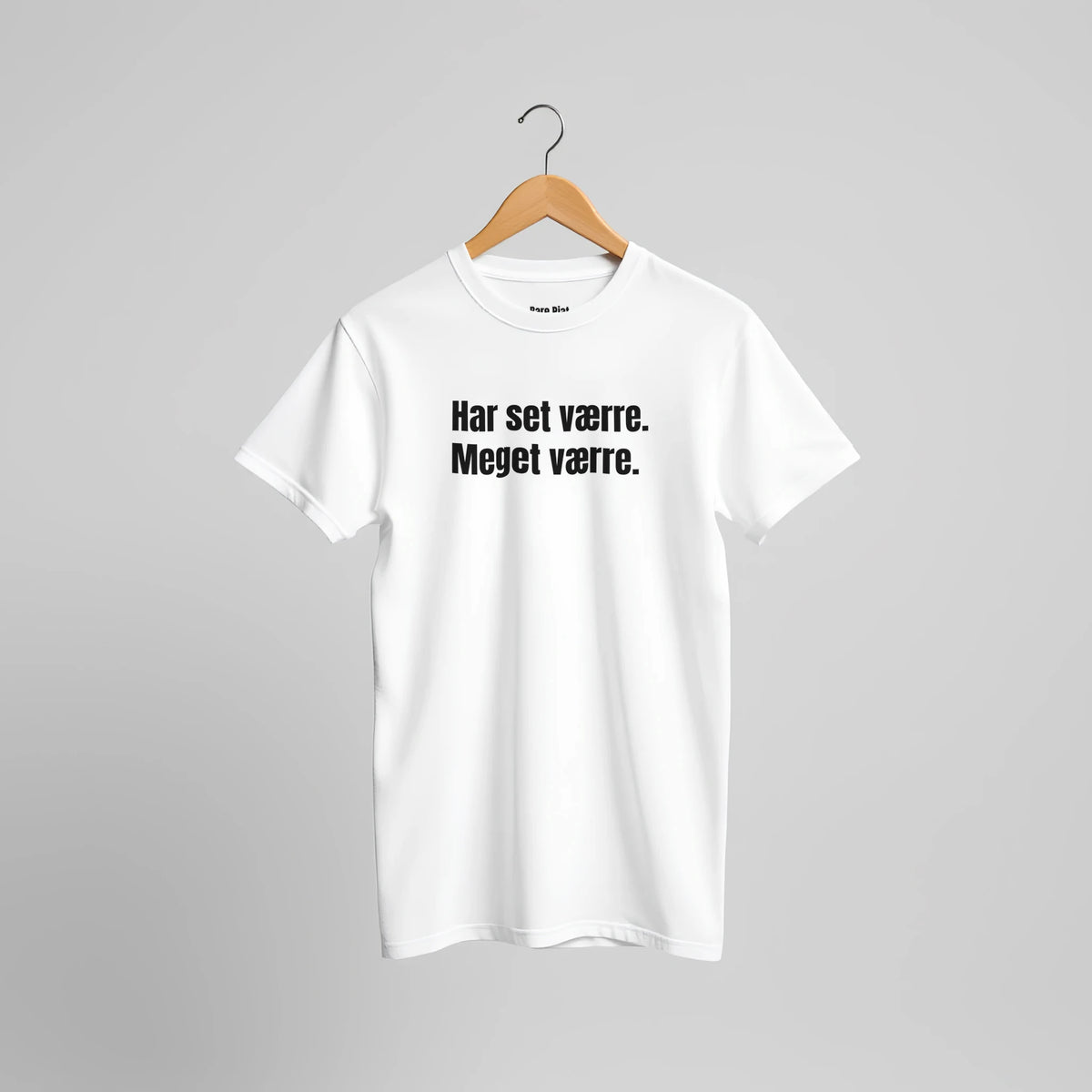 T-shirt fra Bare Pjat med teksten ”Har set værre. Meget værre.”, alternativ visning