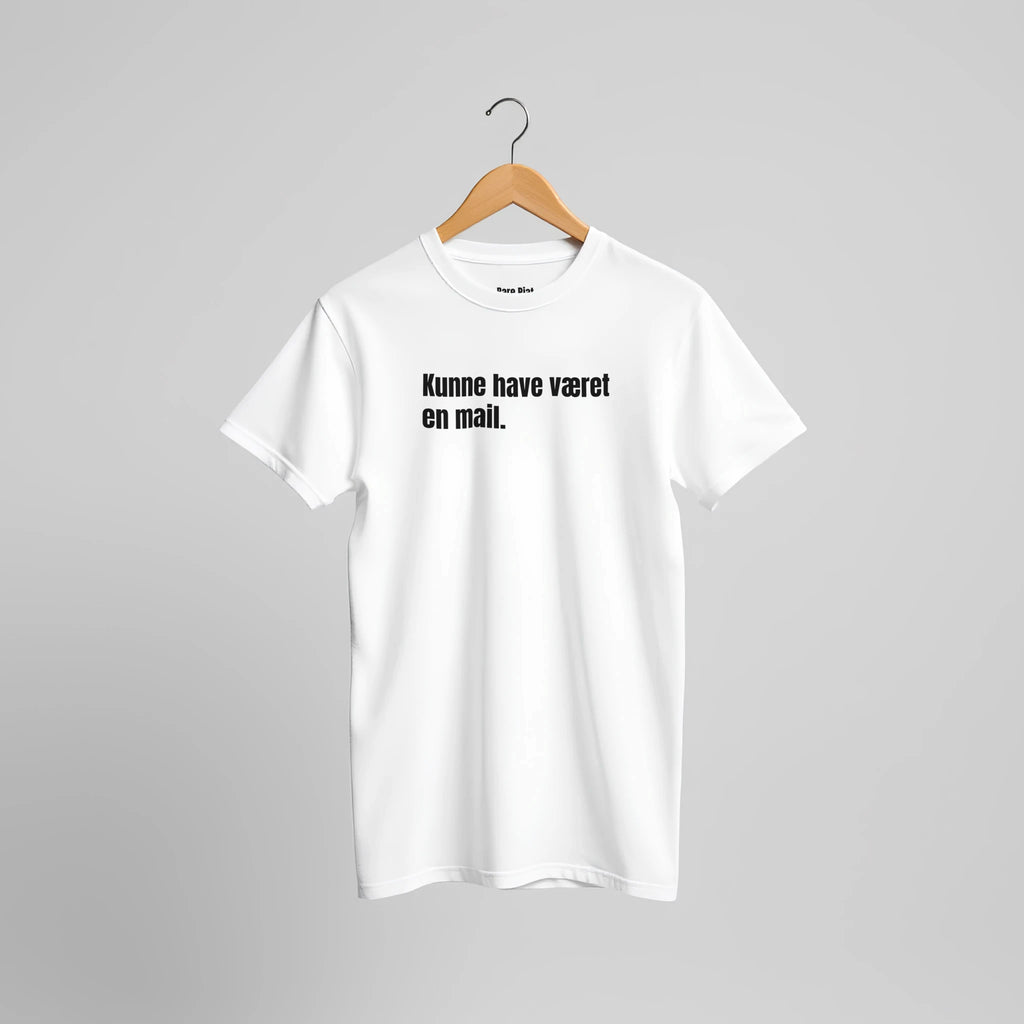 T-shirt fra Bare Pjat med teksten ”Kunne have været en mail.”, alternativ visning