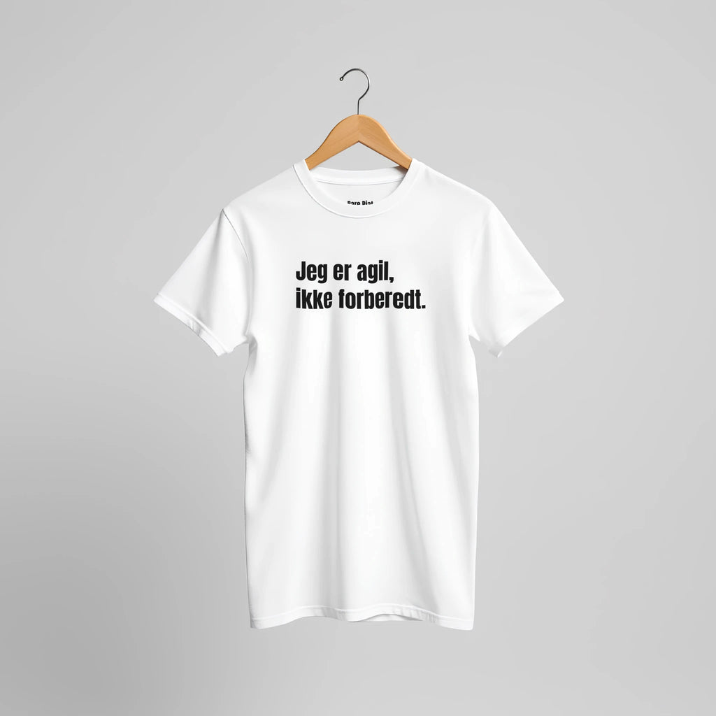 T-shirt fra Bare Pjat med teksten ”Jeg er agil, ikke forberedt.”, alternativ visning